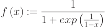 f\left( x\right) :=\frac{1}{1+exp\left( \frac{1}{1-x}\right) }