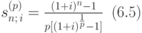 s_{n;\,i}^{(p)}=\frac{(1+i)^{n}-1}{p[\left(1+i\right)^{{1\over p}}-1]}\,\,\, (6.5)