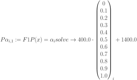 P\alpha_{i,1}:=F1P(x)=\alpha_i solve\to 400.0 \cdot
\begin{pmatrix} 0 \\ 0.1 \\ 0.2 \\ 0.3 \\ 0.4 \\ 0.5 \\ 0.6 \\ 0.7 \\ 0.8\\ 0.9 \\ 1.0 \end{pmatrix}_i+1400.0
