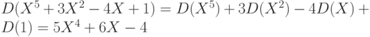 D(X^5+3X^2-4X+1)=D(X^5)+3D(X^2)-4D(X)+D(1)=5X^4+6X-4