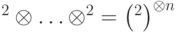 \CC^2\otimes\ldots\otimes\CC^2=\left(\CC^2\right)^{\otimes n}