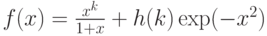 f(x)=\frac {x^k}{1+x} + h(k)\exp(-x^2 )