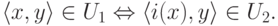 \langle x,y\rangle \in U_1 \Leftrightarrow \langle i(x),y\rangle \in U_2.