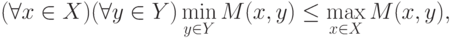 (\forall x \in X) (\forall y \in Y) \min_{y \in Y} M(x,y) \le \max_{x \in X} M(x,y),