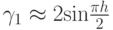 $ \gamma_1  \approx  2 {\sin}\frac{{\pi}h}{2}   $