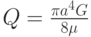 $  Q = \frac{{\pi}a^4 G}{8 {\mu}}  $