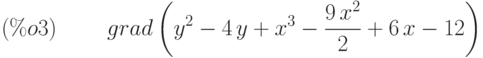 grad\left( {y}^{2}-4\,y+{x}^{3}-\frac{9\,{x}^{2}}{2}+6\,x-12\right) \leqno{(\%o3) }