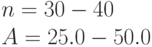 n = 30 - 40\\
A = 25.0 - 50.0