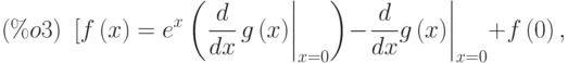 [f\left( x\right) ={e}^{x}\left( \left. \frac{d}{dx}\,g\left( x\right) \right|_{x=0}\right) -\left. \frac{d}{dx}g\left( x\right) \right|_{x=0}+f\left( 0\right) ,\leqno{(\%o3) }
