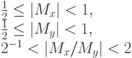 \frac12 \le |M_{x}| < 1,\\
\frac12 \le |M_{y}| < 1,\\
2^{-1} < |M_{x} / M_{y}| < 2
