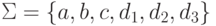 \Sigma = \{ a, b, c, d_1, d_2, d_3 \} 