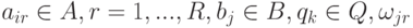 a_{ir} \in A, r = 1, ..., R, b_j \in B, q_k \in Q, \omega_{jr}