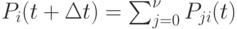 P_i(t+\Delta t)= \sum_{j=0}^{\nu} P_{ji}(t)