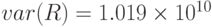 var(R)=1.019\times 10^{10}