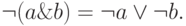 \neg (a \& b) = \neg a \vee \neg b.