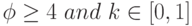 \phi\ge 4\ and\ k\in[0,1]