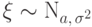 \xi\sim{\mathrm N}_{a,\,\sigma^2}