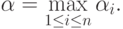 \alpha = \max\limits_{1\le i\le n}\alpha_i.