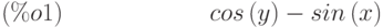 cos\left( y\right) -sin\left( x\right) \leqno{(\%o1) }