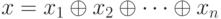 x = x_1 \oplus x_2 \oplus \dots\oplus x_n