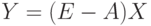 Y= (E-A) X