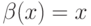 \beta(x)=x