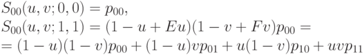 S_{00}(u,v;0,0)=p_{00},\\
S_{00}(u, v;1,1) = (1-u + Eu)(1 -v + Fv)p_{00} =\\
= (1 - u)(1 - v)p_{00} + (1 - u)vp_{01} + u(1 - v)p_{10} + uvp_{11}